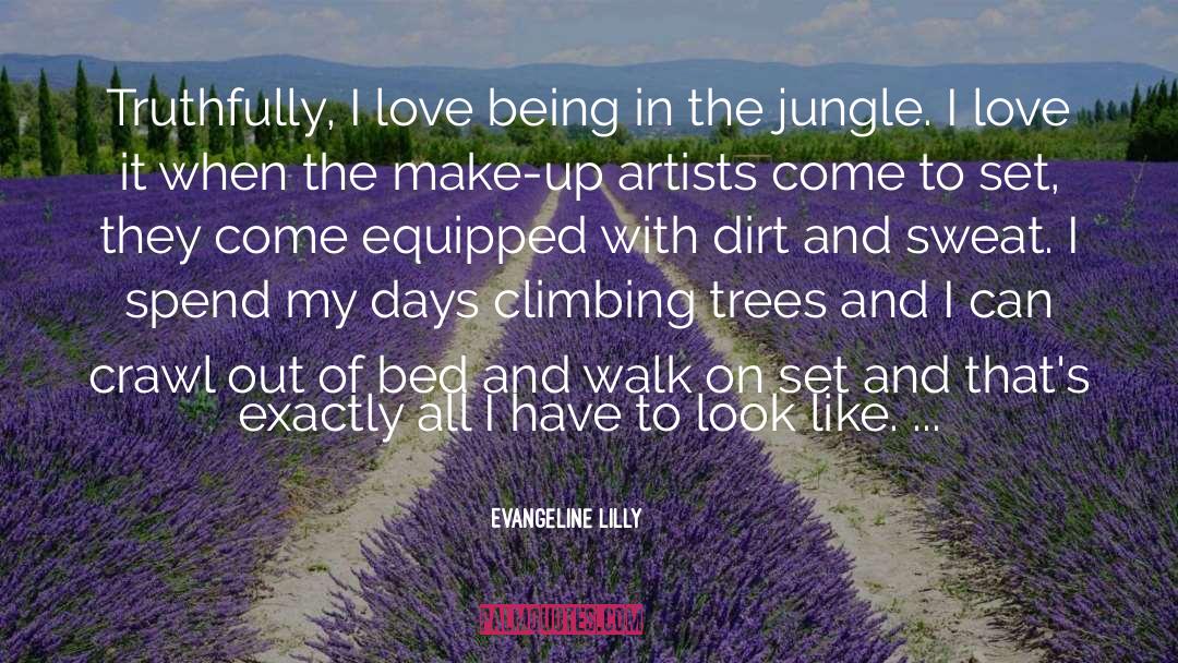 Evangeline Lilly Quotes: Truthfully, I love being in