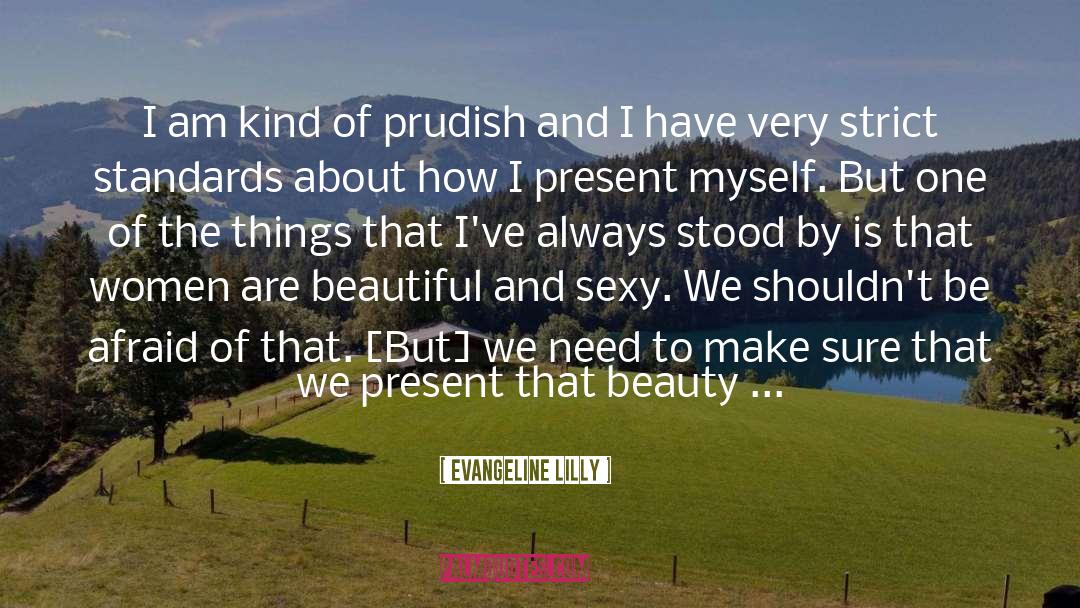 Evangeline Lilly Quotes: I am kind of prudish