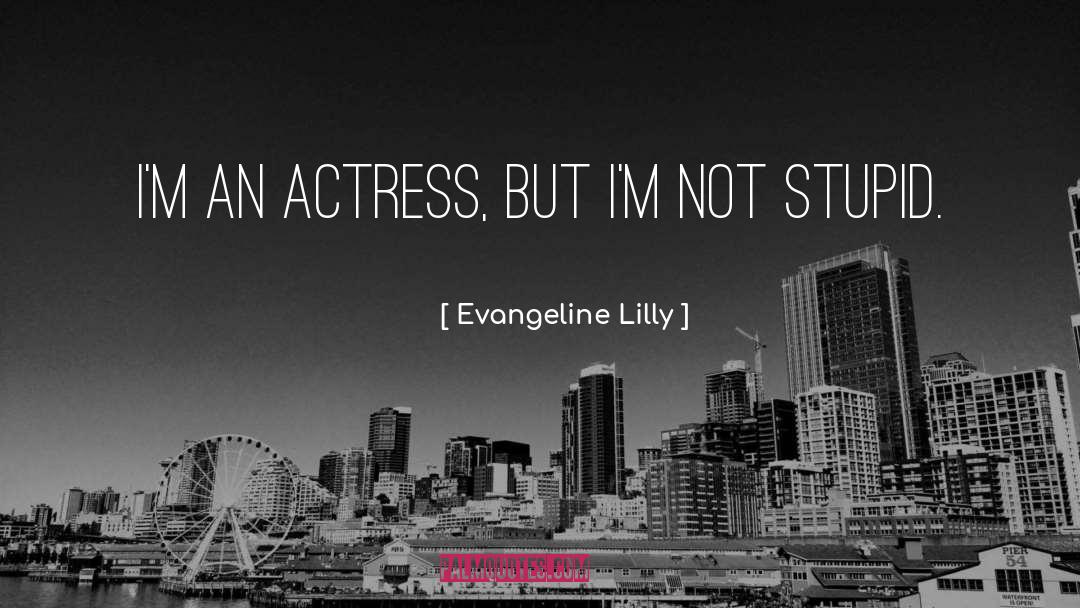 Evangeline Lilly Quotes: I'm an actress, but I'm