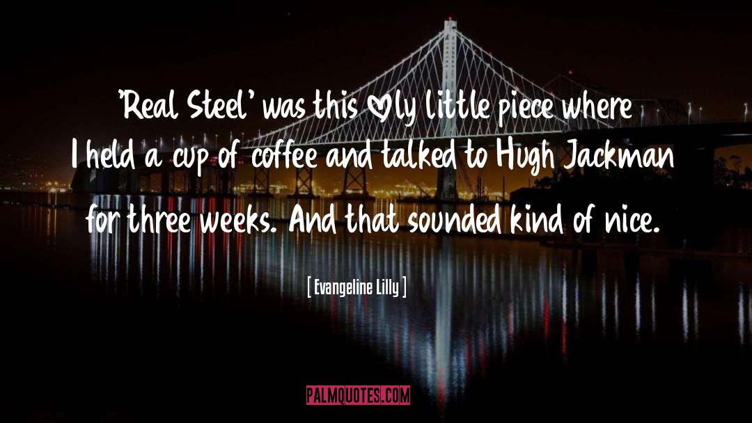 Evangeline Lilly Quotes: 'Real Steel' was this lovely