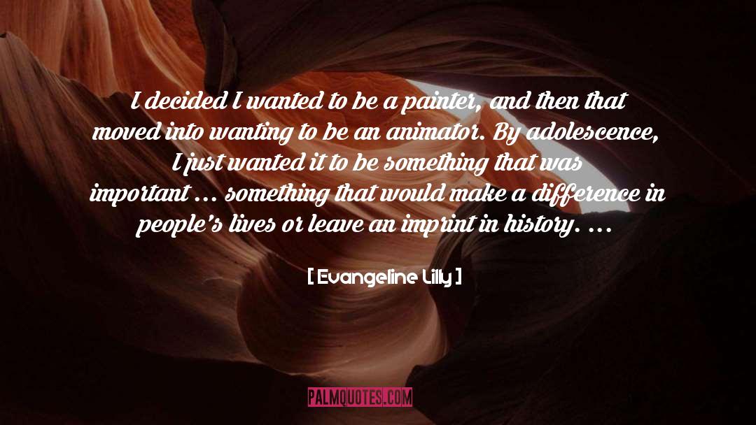 Evangeline Lilly Quotes: I decided I wanted to