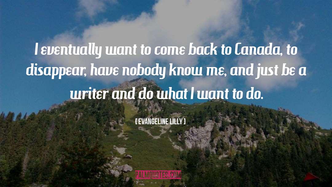 Evangeline Lilly Quotes: I eventually want to come