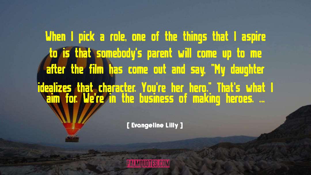 Evangeline Lilly Quotes: When I pick a role,