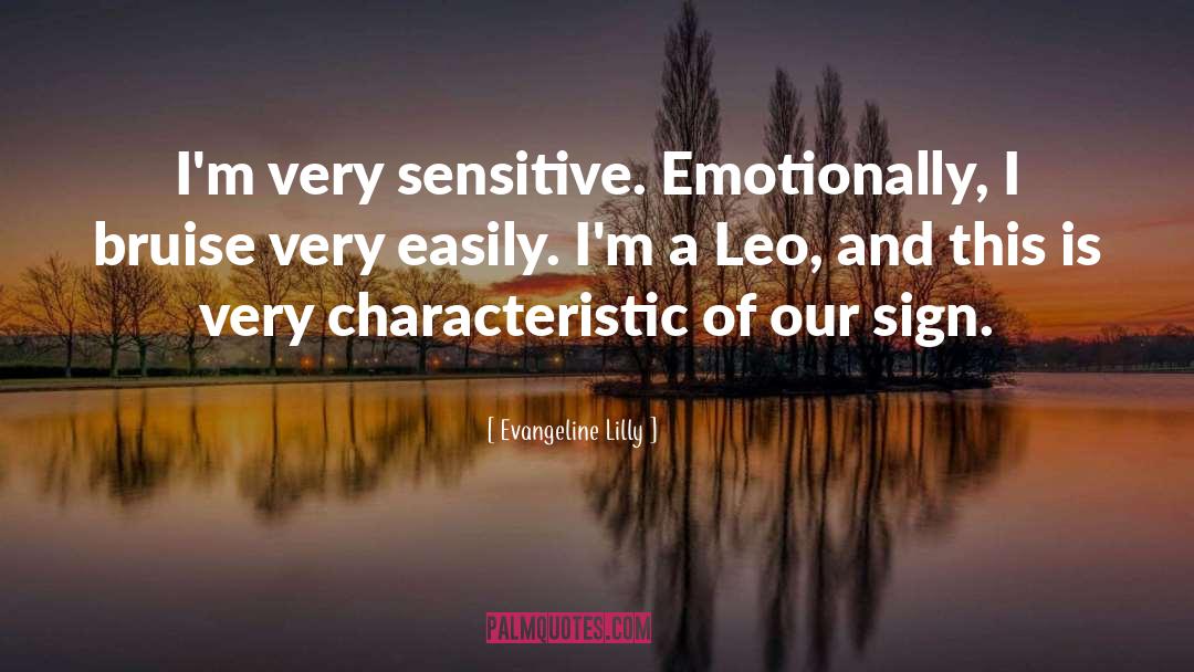 Evangeline Lilly Quotes: I'm very sensitive. Emotionally, I