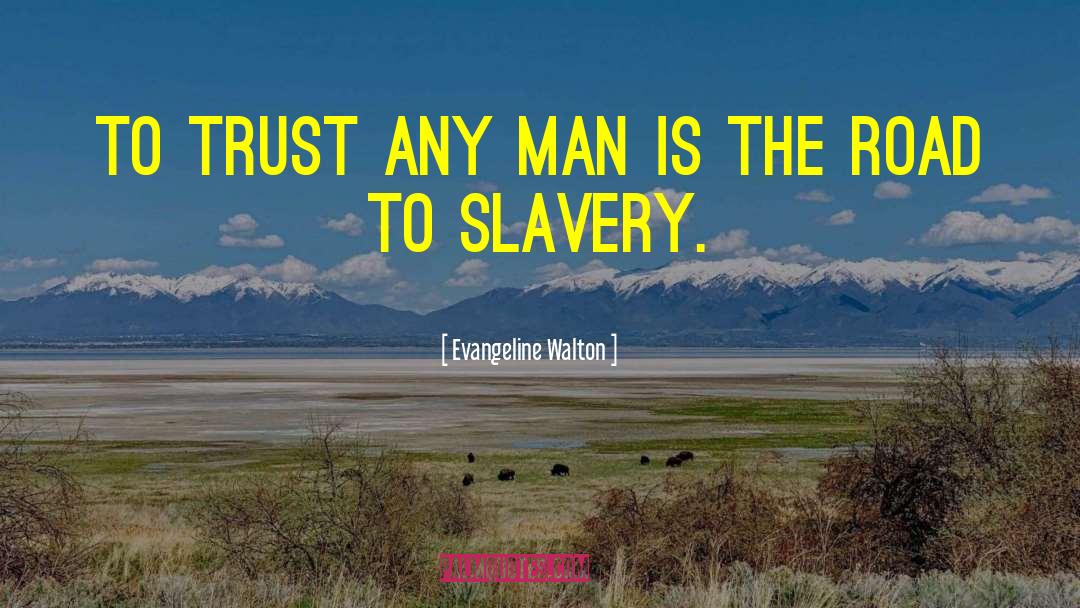 Evangeline Walton Quotes: To trust any man is