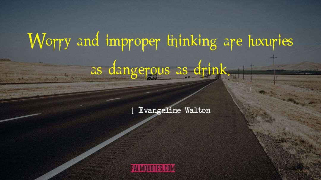 Evangeline Walton Quotes: Worry and improper thinking are