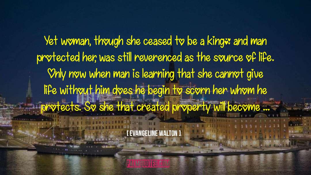 Evangeline Walton Quotes: Yet woman, though she ceased
