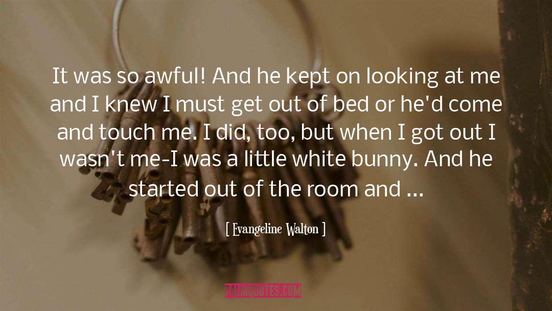 Evangeline Walton Quotes: It was so awful! And