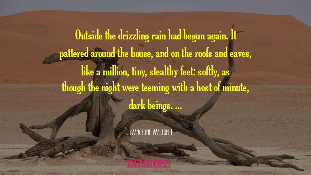 Evangeline Walton Quotes: Outside the drizzling rain had