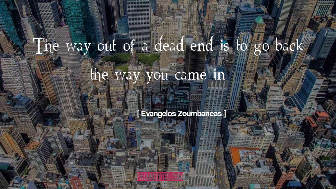 Evangelos Zoumbaneas Quotes: The way out of a