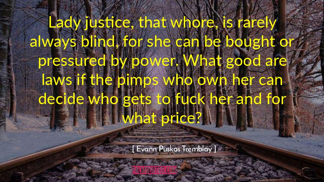 Evann Puskas Tremblay Quotes: Lady justice, that whore, is