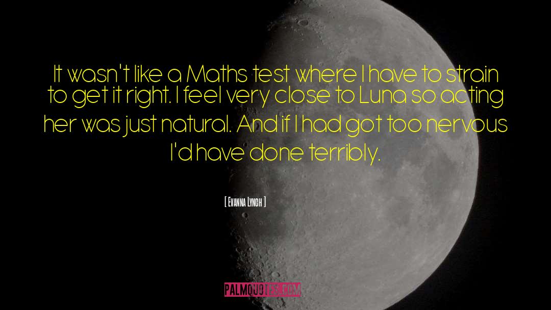 Evanna Lynch Quotes: It wasn't like a Maths