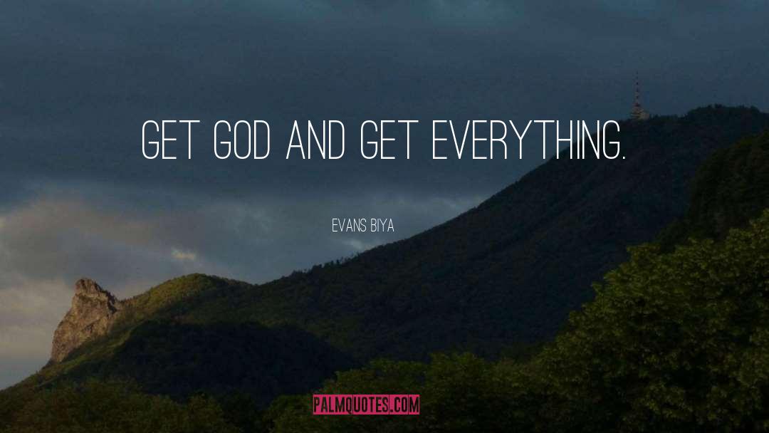 Evans Biya Quotes: Get God and get everything.