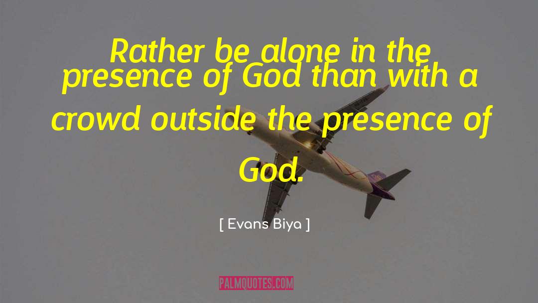 Evans Biya Quotes: Rather be alone in the