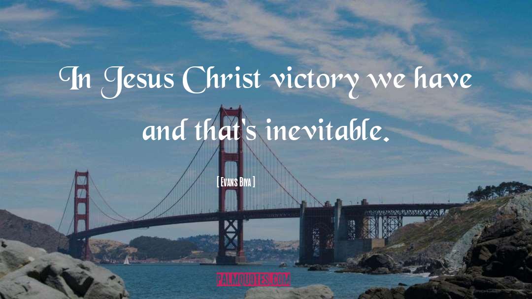Evans Biya Quotes: In Jesus Christ victory we