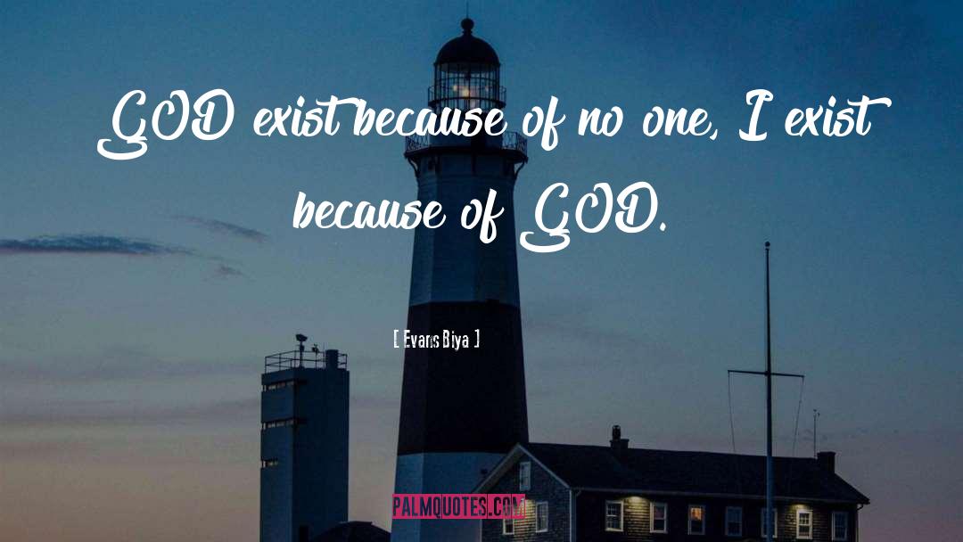 Evans Biya Quotes: GOD exist because of no