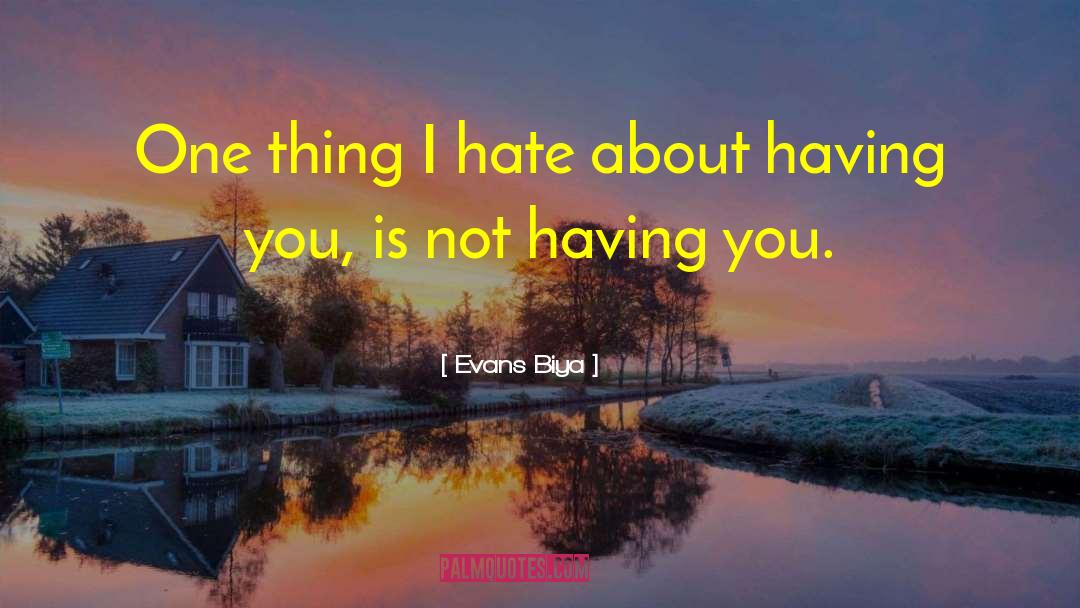 Evans Biya Quotes: One thing I hate about