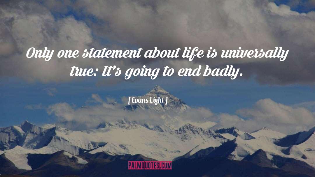 Evans Light Quotes: Only one statement about life