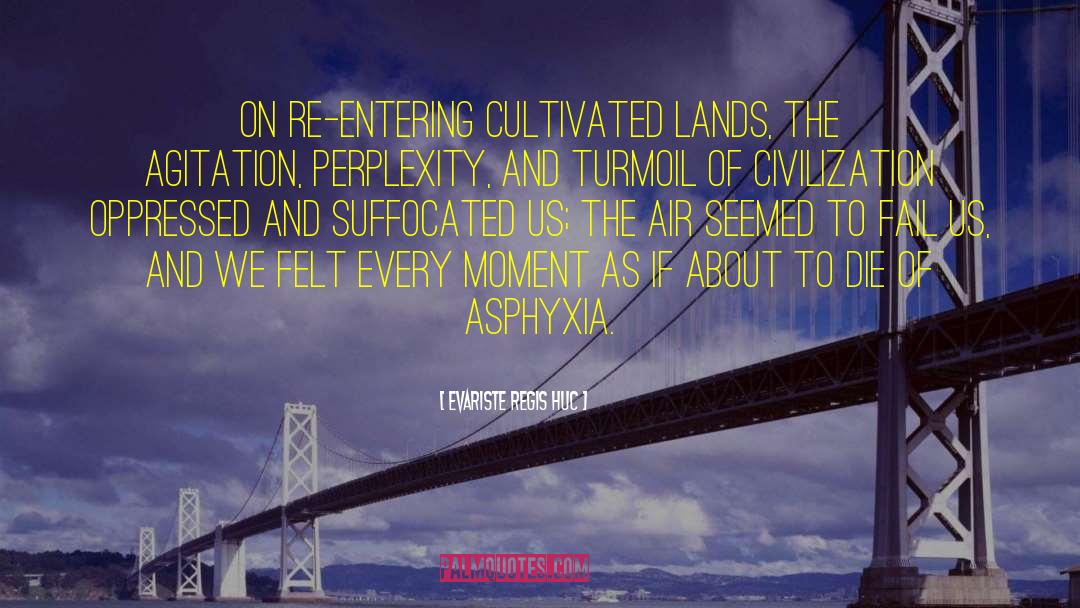 Evariste Regis Huc Quotes: On re-entering cultivated lands, the