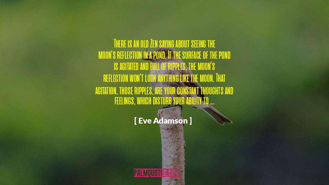 Eve Adamson Quotes: There is an old Zen