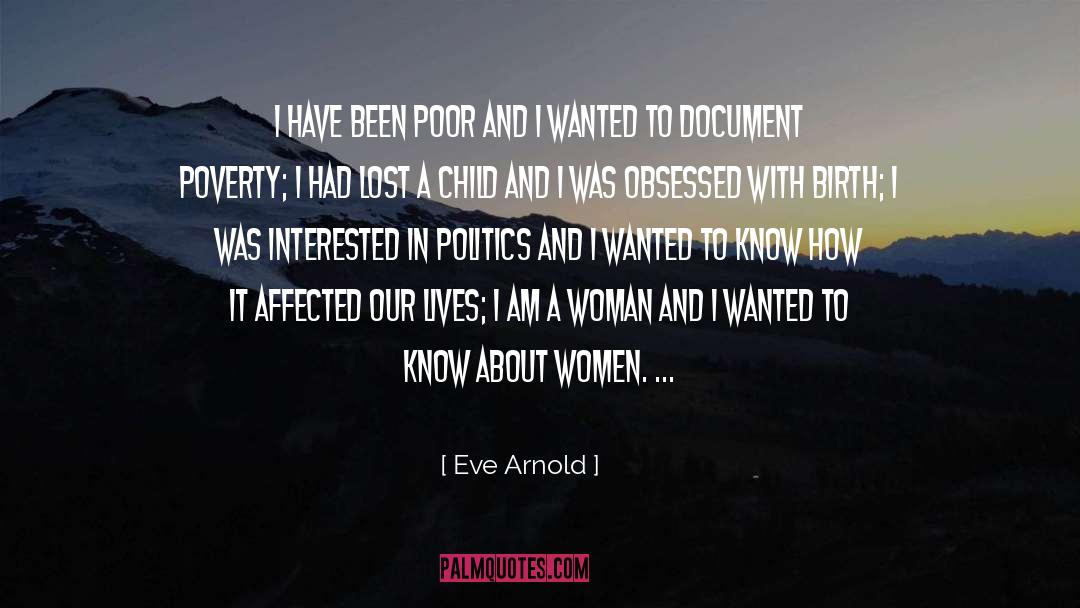 Eve Arnold Quotes: I have been poor and