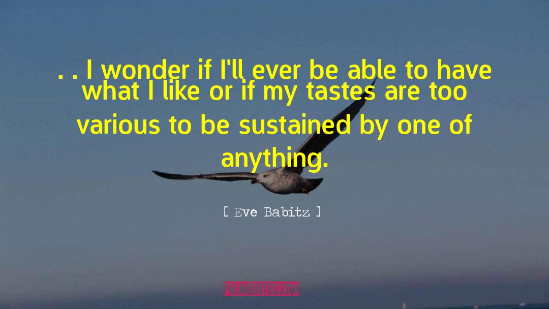 Eve Babitz Quotes: . . I wonder if