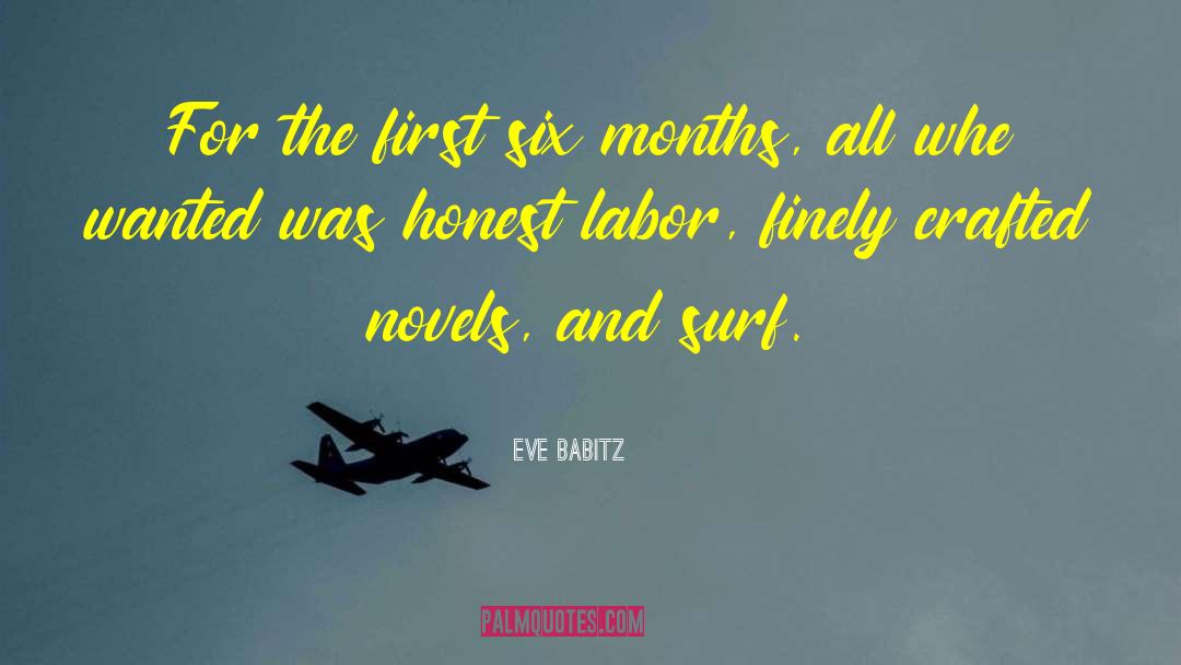 Eve Babitz Quotes: For the first six months,