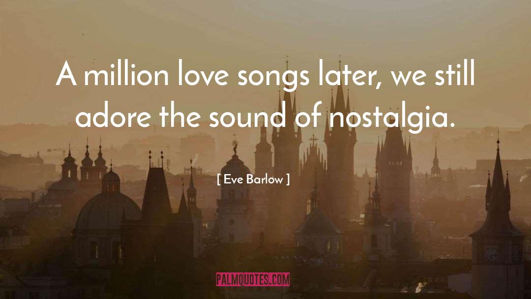Eve Barlow Quotes: A million love songs later,