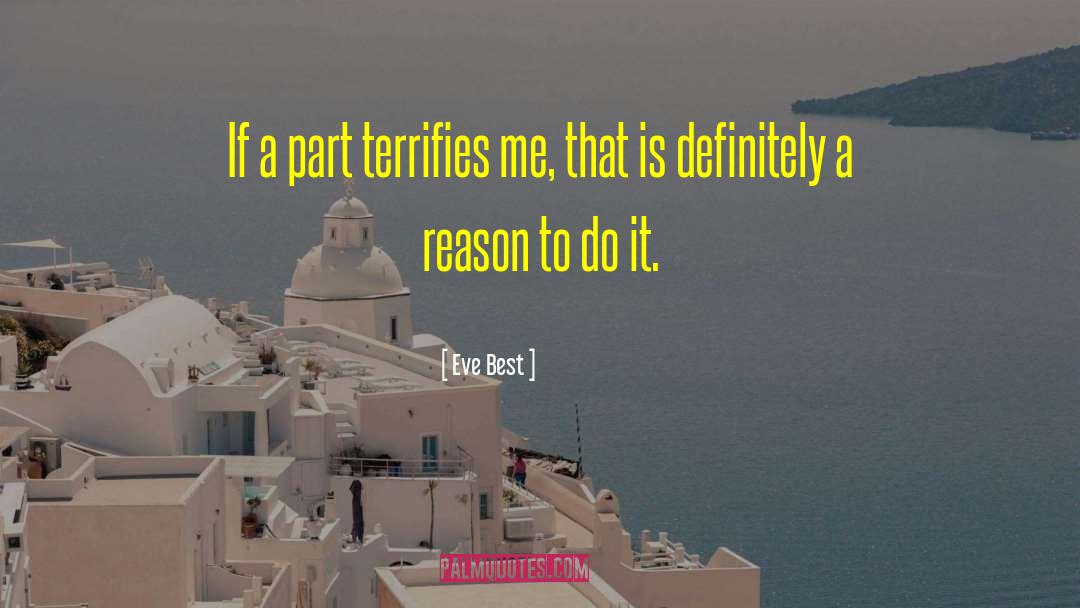 Eve Best Quotes: If a part terrifies me,