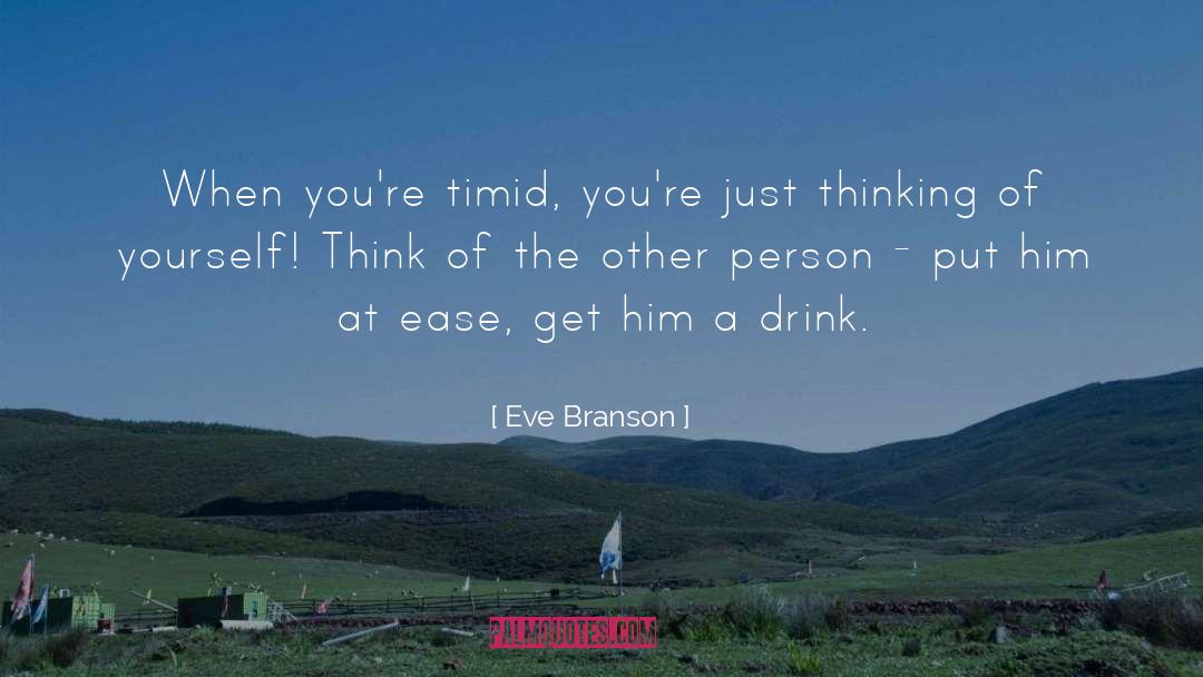 Eve Branson Quotes: When you're timid, you're just