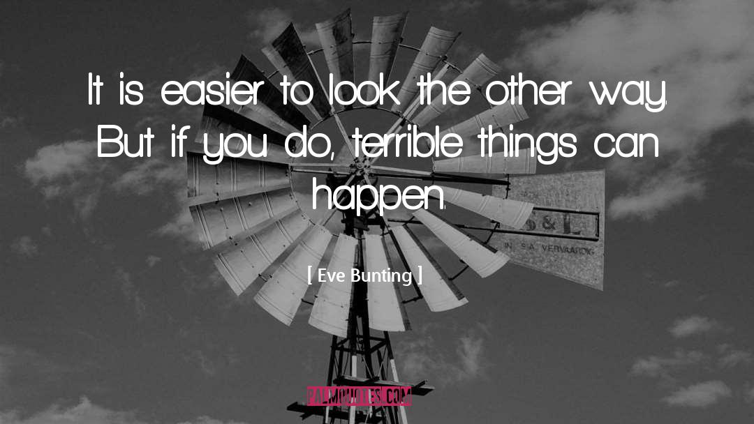 Eve Bunting Quotes: It is easier to look