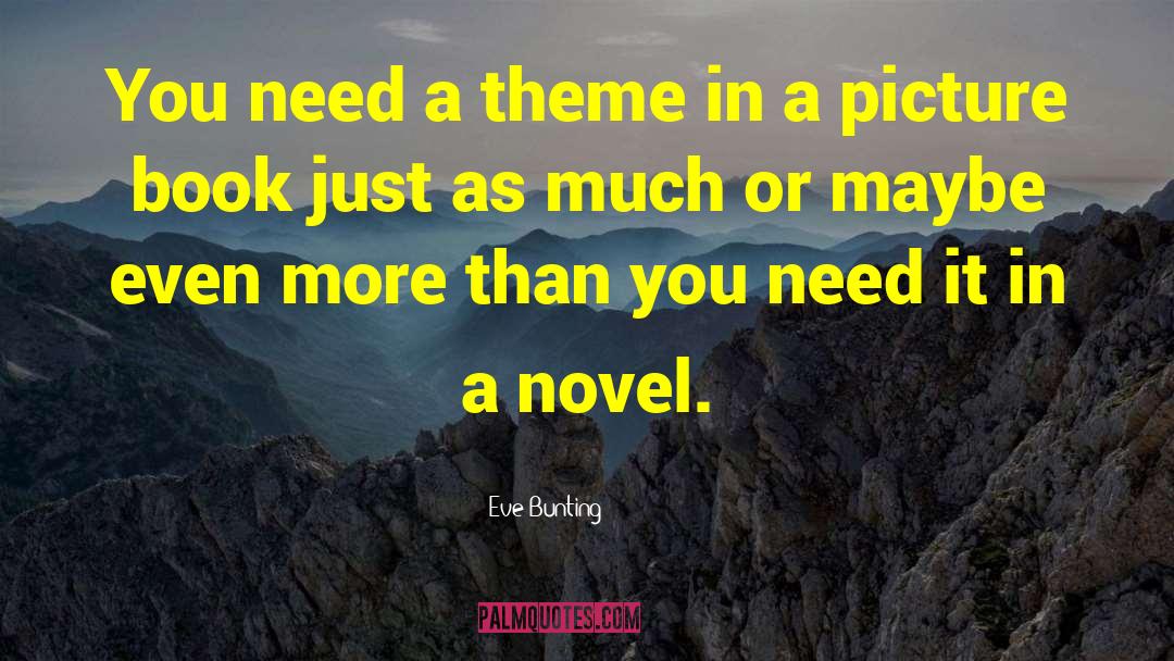 Eve Bunting Quotes: You need a theme in