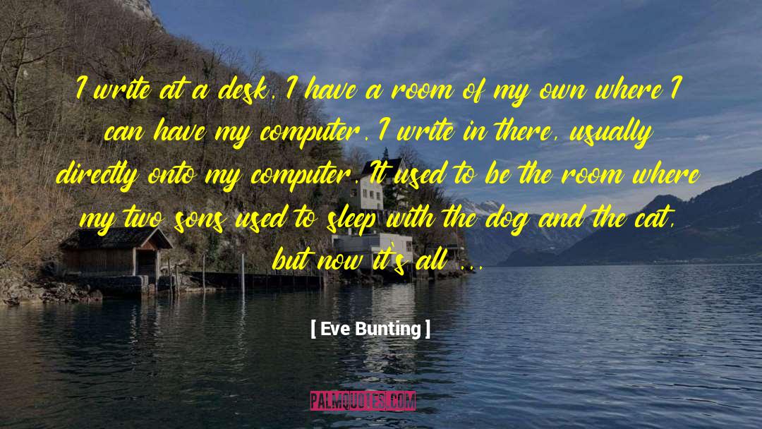 Eve Bunting Quotes: I write at a desk.