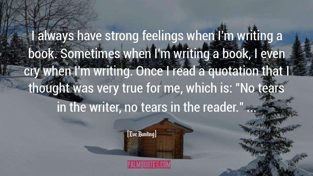 Eve Bunting Quotes: I always have strong feelings