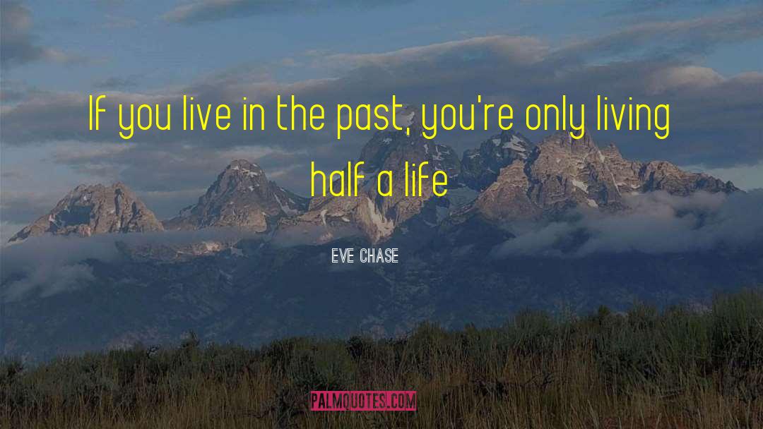 Eve Chase Quotes: If you live in the