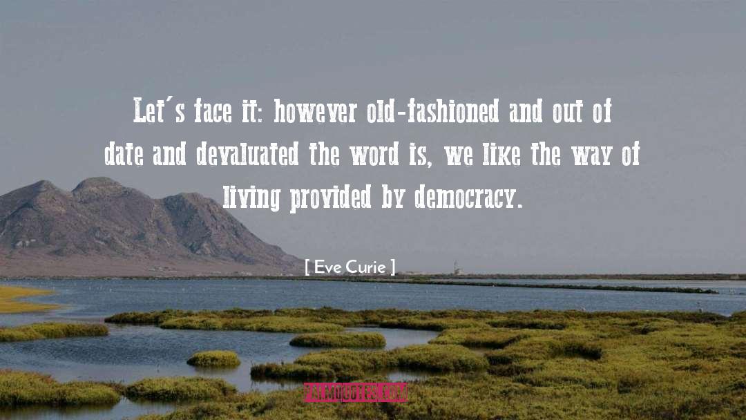Eve Curie Quotes: Let's face it: however old-fashioned