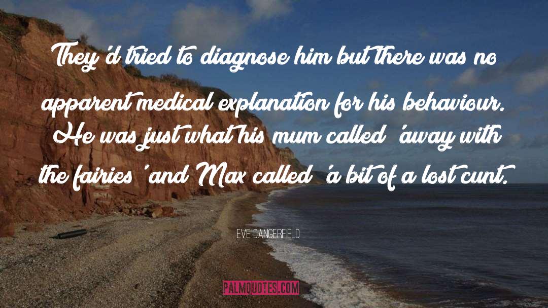Eve Dangerfield Quotes: They'd tried to diagnose him