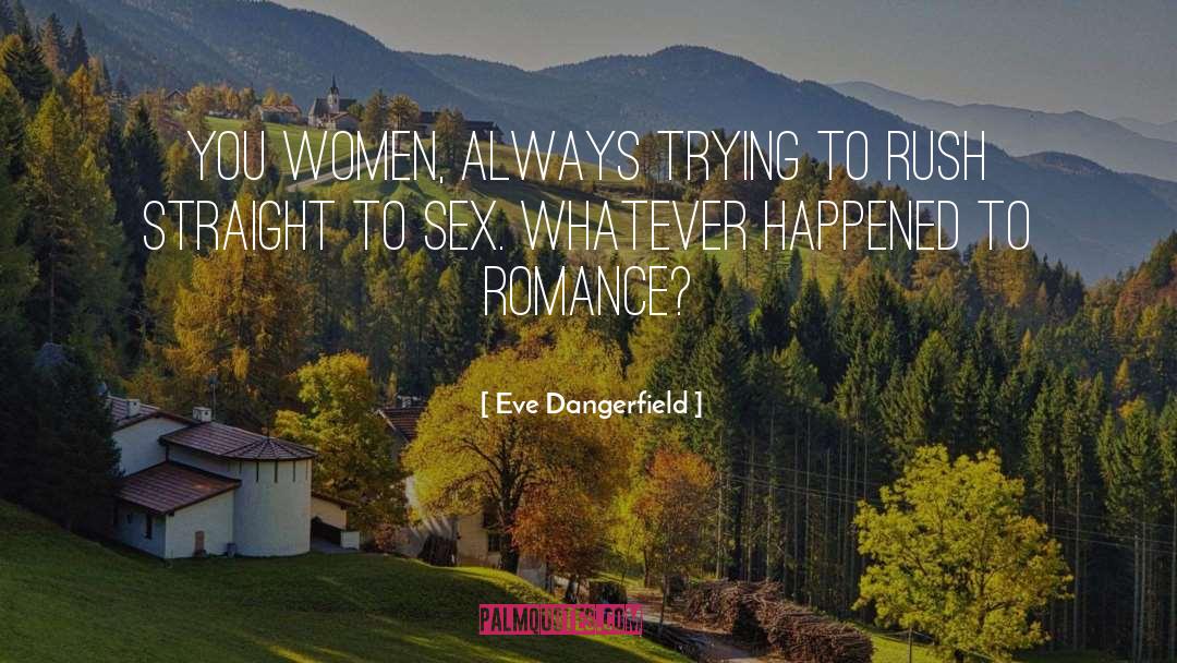 Eve Dangerfield Quotes: You women, always trying to