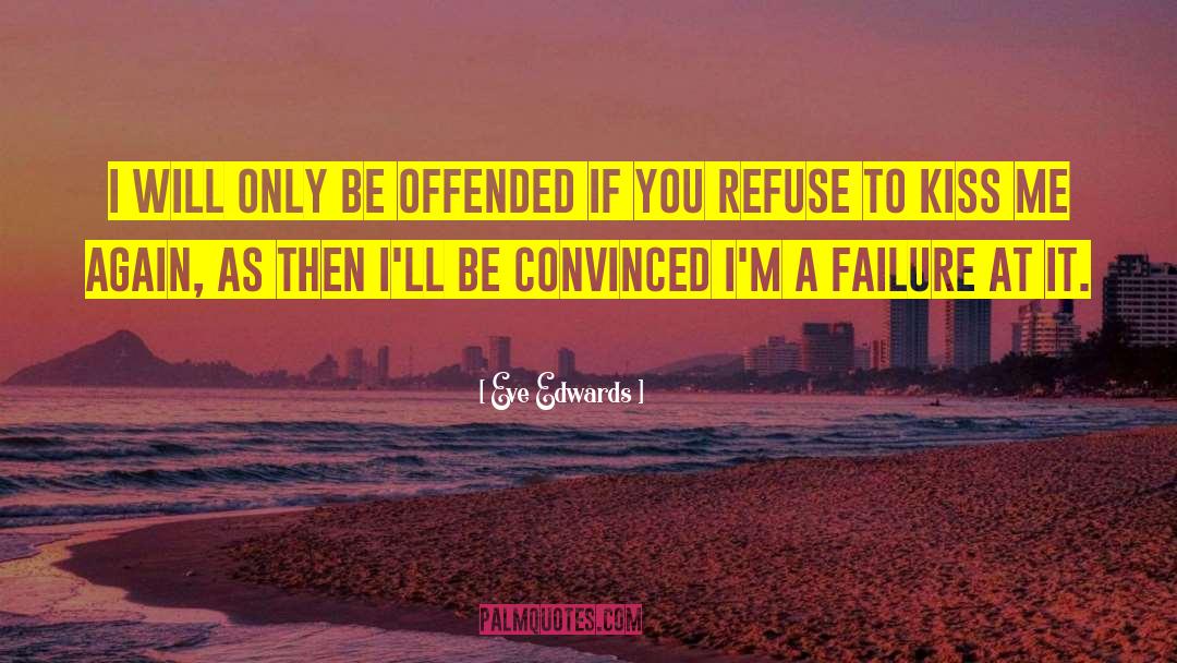 Eve Edwards Quotes: I will only be offended