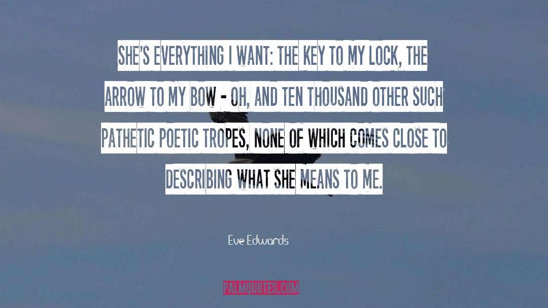 Eve Edwards Quotes: She's everything I want: the