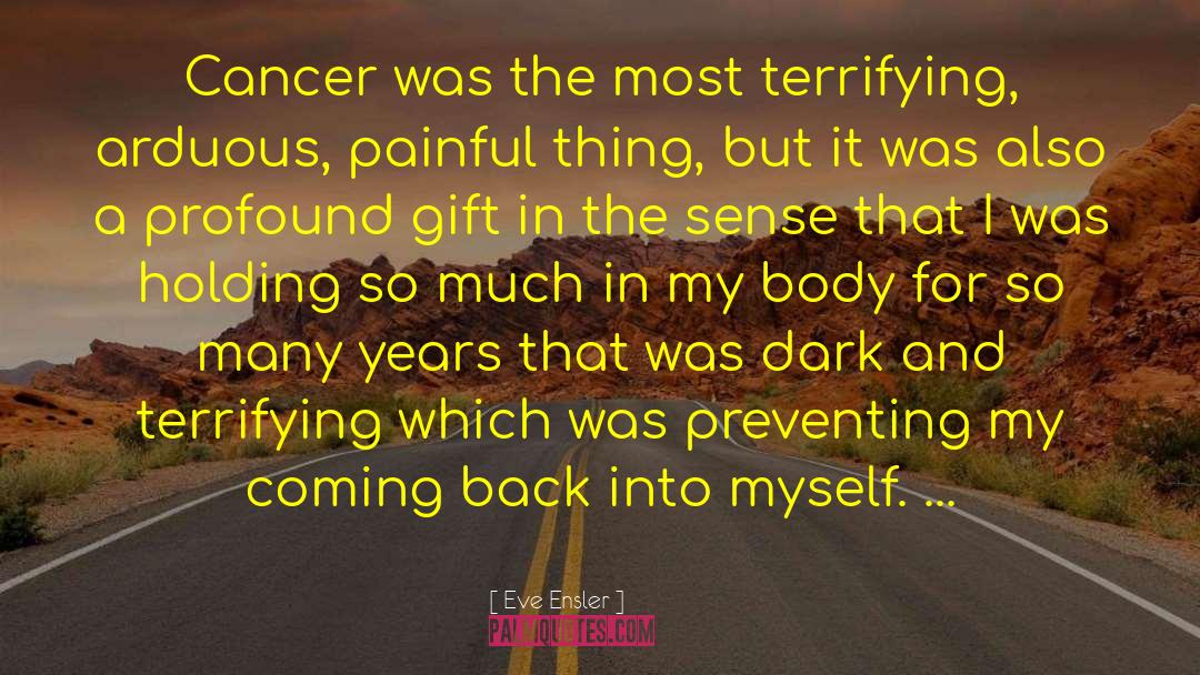 Eve Ensler Quotes: Cancer was the most terrifying,