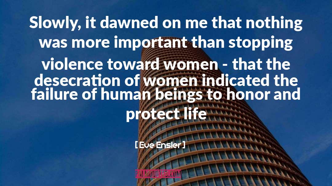 Eve Ensler Quotes: Slowly, it dawned on me