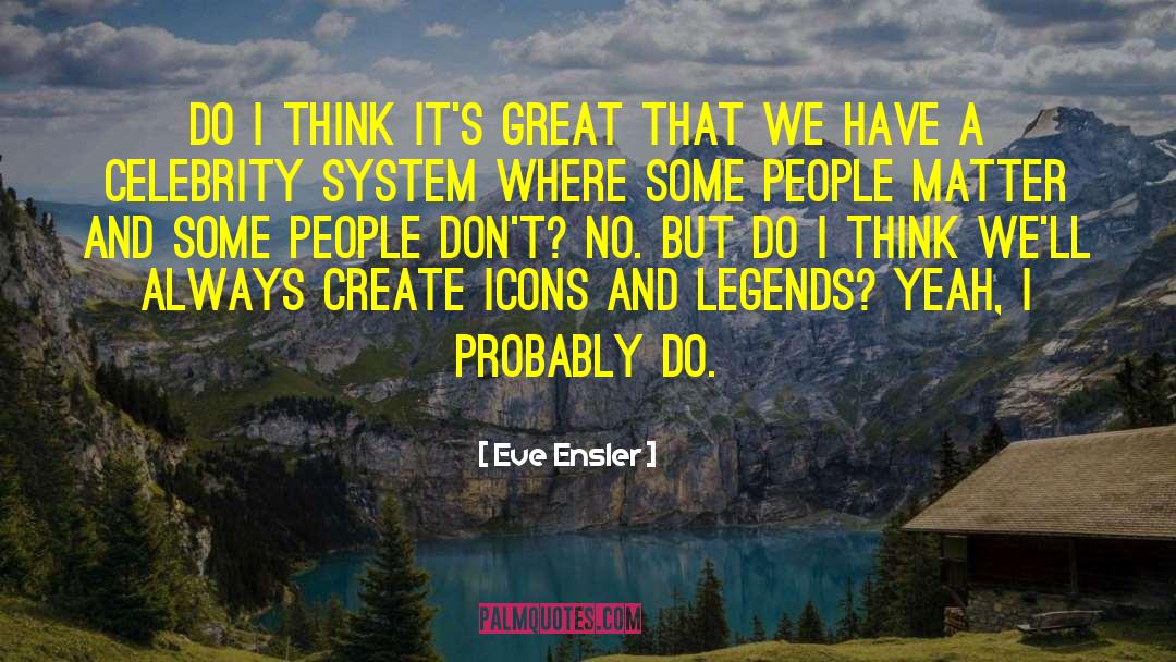 Eve Ensler Quotes: Do I think it's great