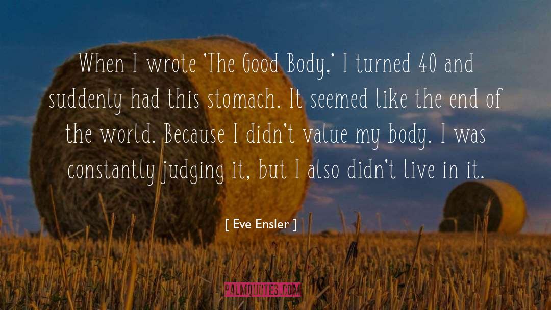 Eve Ensler Quotes: When I wrote 'The Good