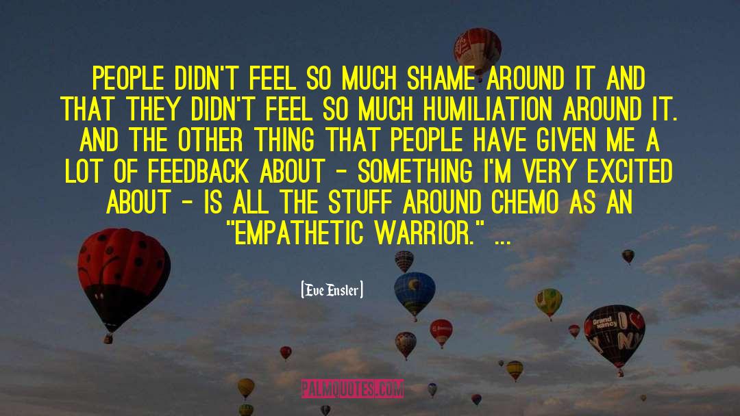 Eve Ensler Quotes: People didn't feel so much