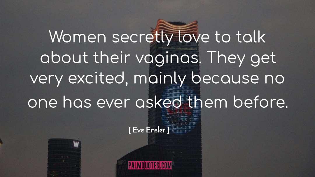 Eve Ensler Quotes: Women secretly love to talk