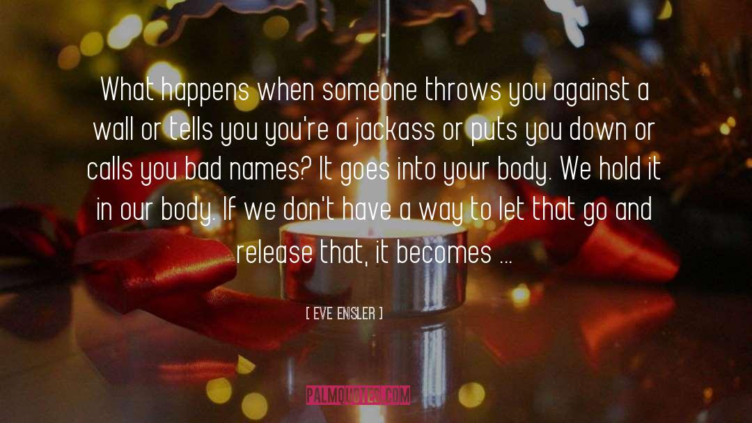 Eve Ensler Quotes: What happens when someone throws