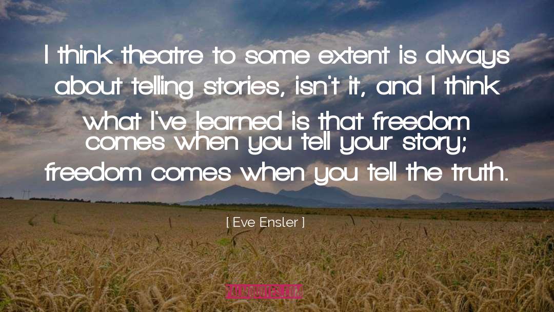 Eve Ensler Quotes: I think theatre to some