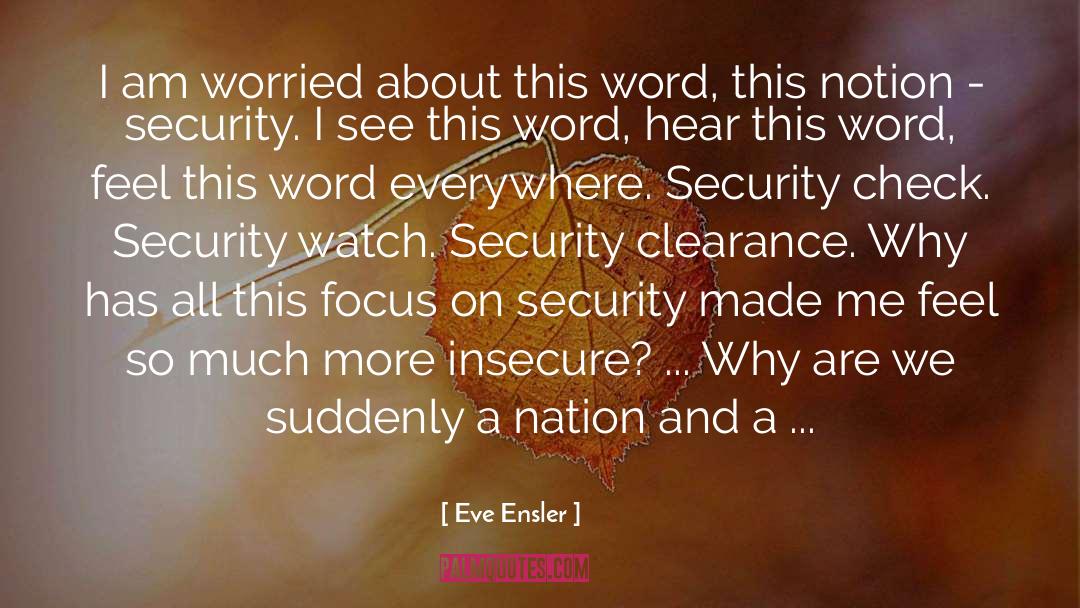 Eve Ensler Quotes: I am worried about this