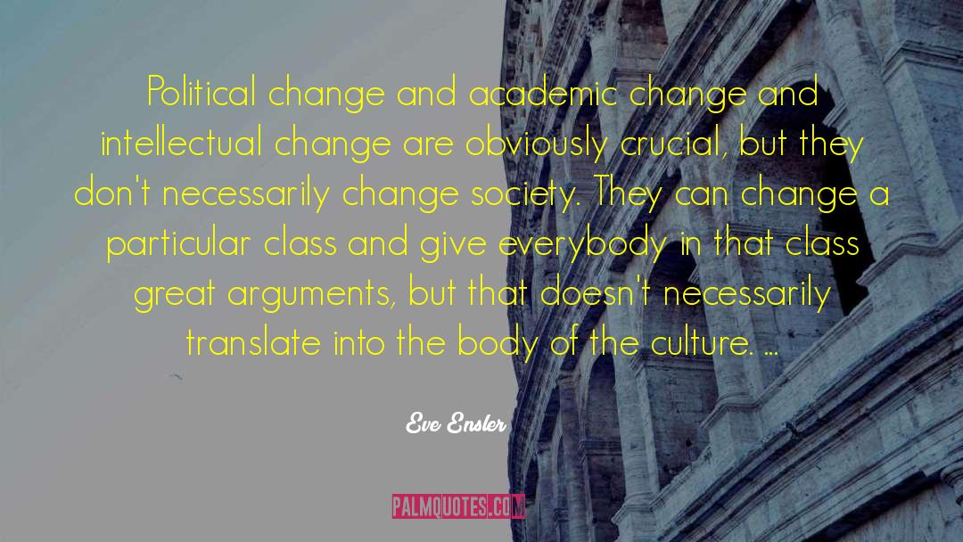 Eve Ensler Quotes: Political change and academic change